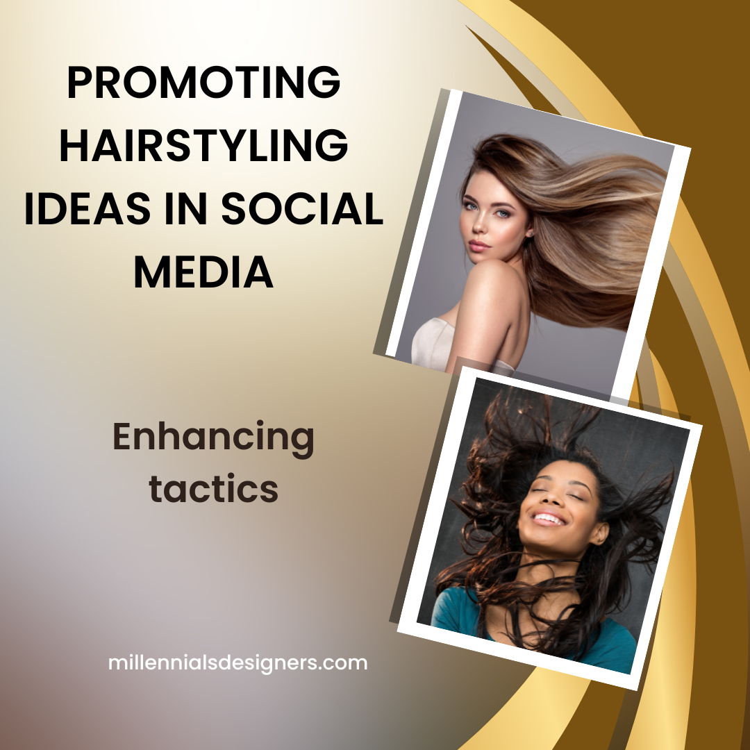 Promoting Hairstyle Ideas on Social Media-Enhancing Tactics